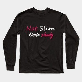 Not Slim Kinda Shady Long Sleeve T-Shirt